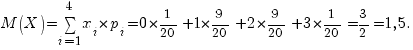 M(X)=sum{i=1}{4}(x_i*p_i} = 0*{1/20}+1*{9/20}+2*{9/20}+3*{1/20}={3/2}=1,5.
