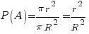 P(A)={pi r^2}/{pi R^2}={r^2}/{R^2}