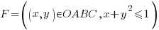 F=( (x,y) in OABC, x+ y^2 <= 1 )
