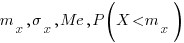m_x, sigma_x, Me, P(X<m_x)
