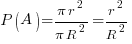 P(A)={pi r^2}/{pi R^2}={r^2}/{R^2}