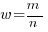 w=m/n