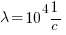 lambda={10^4} 1/c