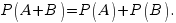 P(A+B)=P(A)+P(B).