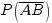 P(overline{AB})